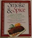 Smoke & Spice/Cooking With Smoke, the Real Way to Barbecue, on Your Charcoal Grill, Water Smoker, or Wood-Burning Pit