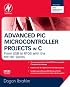 Advanced PIC Microcontroller Projects in C: From USB to RTOS with the PIC 18F Series