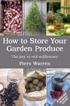 How to Store Your Garden Produce: The...
