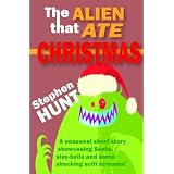 The Alien that Ate Christmas (An illustrated seasonal short story showcasing Santa, slay-bells and some shocking scifi screams).