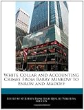 White Collar and Accounting Crimes From Barry Minkow to Enron and Madoff