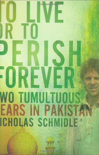 To Live or to Perish Forever: Two Tumultuous Years in Pakistan