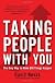 Taking People With You: The Only Way to Make Big Things Happen