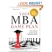 Your MBA Game Plan, Third Edition: Proven Strategies for Getting Into the Top Business Schools