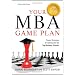 Your MBA Game Plan, Third Edition: Proven Strategies for Getting Into the Top Business Schools