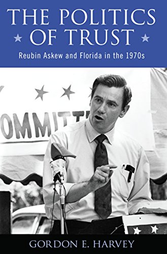 The Politics of Trust: Reubin Askew and Florida in the 1970s (Modern South)