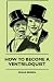 How To Become A Ventriloquist