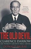 The Old Devil: Clarence Darrow: the Worlds Greatest Trial Lawyer