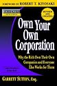 Rich Dad's Advisors: Own Your Own Corporation: Why the Rich Own Their Own Companies and Everyone Else Works for Them