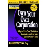 Rich Dad's Advisors: Own Your Own Corporation: Why the Rich Own Their Own Companies and Everyone Else Works for Them
