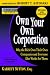 Books : Rich Dad's Advisors: Own Your Own Corporation: Why the Rich Own Their Own Companies and Everyone Else Works for Them
