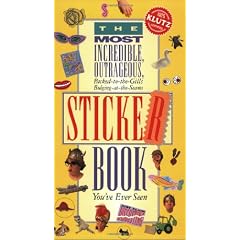 The Most Incredible, Outrageous, Packed-to-the Gills, Bulging-at-the-Seams Sticker Book You've Ever Seen
