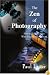 The Zen of Photography: How to Take Pictures With Your Mind's Camera