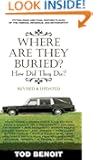 Where Are They Buried (Revised and Updated): How Did They Die? Fitting Ends and Final Resting Places of the Famous, Infamo...