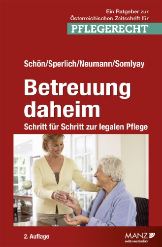 Betreuung daheim: Schritt für Schritt zur legalen Pflege (Ratgeber) (German Edition)