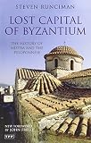 Lost capital of Byzantium : the history of Mistra and the Peloponnese