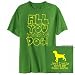 T-Shirt Green  All You Need Is Dog , But I Only Need My Cane Corso  Dog