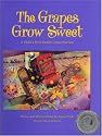 The Grapes Grow Sweet: A Child's First Family Grape Harvest