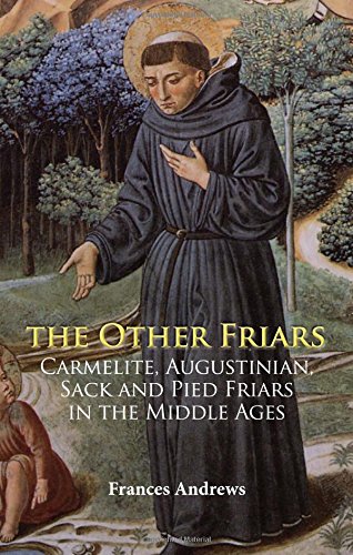 The Other Friars: The Carmelite, Augustinian, Sack and Pied Friars in the Middle Ages (Monastic Orders)