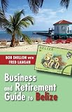Business and Retirement Guide to Belize: The Last Virgin Paradise