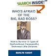 Who's Afraid of the Big, Bad Boss? How to Survive 13 Types of Dysfunctional, Disrespectful, Dishonest Little Dictators