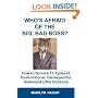 Who's Afraid of the Big, Bad Boss? How to Survive 13 Types of Dysfunctional, Disrespectful, Dishonest Little Dictators