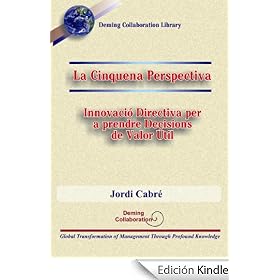 La Cinquena Perspectiva - Innovació Directiva per a prendre Decisions de Valor Útil (Deming Collaboration Library)