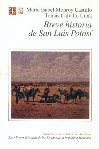 Breve historia de San Luis Potos (Serie Breves Historias de los Estados de la Republica Mexicana) (Spanish Edition)