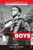 Engaging Boys in Treatment: Creative Approaches to the Therapy Process (The Routledge Series on Counseling and Psychotherapy with Boys and Men)