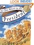 So You Want to Be President