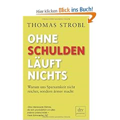 Ohne Schulden l�uft nichts: Warum uns Sparsamkeit nicht reicher, sondern �rmer macht