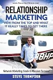 Relationship Marketing-View From the Top and What It Really Takes To Get There: Network Marketing Guide to Massive Success!