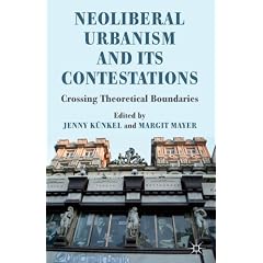 Neoliberal Urbanism and its Contestations: Crossing Theoretical Boundaries