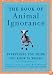 The Book of Animal Ignorance: Everything You Think You Know Is Wrong