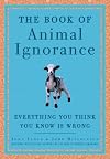 The Book of Animal Ignorance: Everything You Think You Know Is Wrong