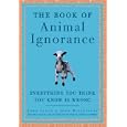 The Book of Animal Ignorance: Everything You Think You Know Is Wrong