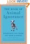The Book of Animal Ignorance: Everything You Think You Know Is Wrong