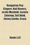 Hungarian Pop Singers: Kati Kovacs, Leslie Mandoki, Sarolta Zalatnay, Zoli Adok, Jimmy Zambo, Csezy-