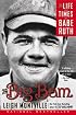 The Big Bam: The Life and Times of Babe Ruth