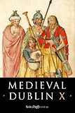 Medieval Dublin X : proceedings of the Friends of Mediaeval Dublin Symposium 2008