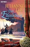 Der Elfenk&ouml;nig - Ritter der Zeit: Roman - Julianne Lee