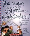 You Wouldn't Want to Be an Aristocrat in the French Revolution!