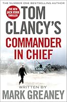 Tom Clancy's Commander-in-Chief: A Jack Ryan Novel
