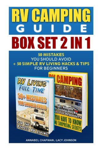 RV Camping Guide BOX SET 2 IN 1: 50 Mistakes You Should Avoid + 50 Simple RV Living Hacks & Tips For Beginners: (RVing full time, RV living, How to ... how to live in a car, van or RV) (Volume 6)
