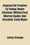 Gagnant Du Trophee Cy Young: Roger Clemens, Whitey Ford, Warren Spahn, Don Drysdale, Early Wynn