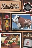 Montana Curiosities: Quirky Characters, Roadside Oddities & Other Offbeat Stuff (Curiosities Series)