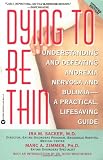 Dying to Be Thin: Understanding and Defeating Anorexia Nervosa and Bulimia--A Practical, Lifesaving Guide