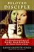 Beloved Disciple: The Misunderstood Legacy of Mary Magdalene, the Woman Closest to Jesus