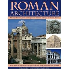 Roman Architecture: An Authoritative Illustrated Account of the Building of Rome and the Cities of Her Empire