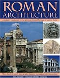 Roman Architecture: An Authoritative Illustrated Account of the Building of Rome and the Cities of Her Empire
